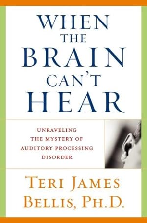 Seller image for When the Brain Can't Hear: Unraveling the Mystery of Auditory Processing Disorder for sale by Pieuler Store