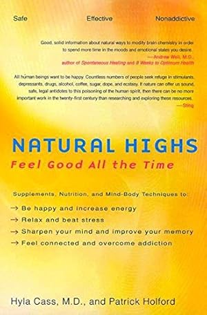 Seller image for Natural Highs: Supplements, Nutrition, and Mind-Body Techniques to Help You Feel Good All the Time for sale by Pieuler Store