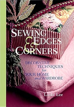 Image du vendeur pour Sewing Edges and Corners: Decorative Techniques for Your Home and Wardrobe (An Embellishment Idea Book Series) mis en vente par Pieuler Store