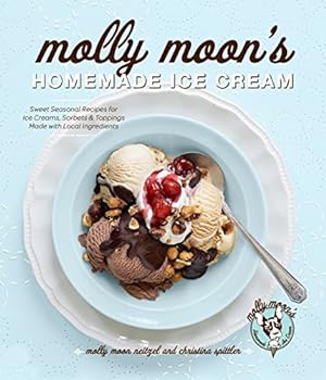 Seller image for Molly Moon's Homemade Ice Cream: Sweet Seasonal Recipes for Ice Creams, Sorbets, and Toppings Made with Local Ingredients for sale by Pieuler Store