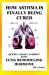 Seller image for How Asthma Is Finally Being Cured: Quickly, Safely, & Simply With Lung-Remodeling Hormone for sale by Pieuler Store