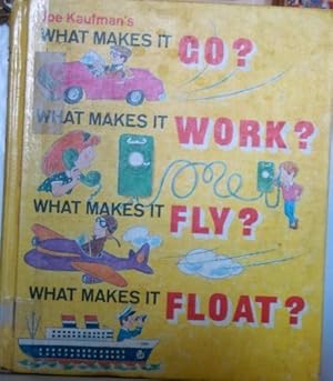 Bild des Verkufers fr Joe Kaufman's What Makes It Go? What Makes It Work? What Makes It Fly? What Makes It Float? zum Verkauf von Pieuler Store