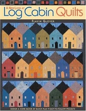 Seller image for A New Look at Log Cabin Quilts: Design a Scene Block by Block Plus 9 Easy-to-Follow Projects for sale by Pieuler Store