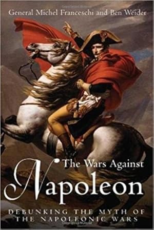 Bild des Verkufers fr Wars Against Napoleon: Debunking the Myth of the Napoleonic Wars zum Verkauf von Pieuler Store