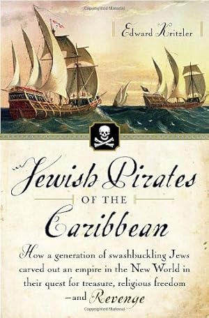 Seller image for Jewish Pirates of the Caribbean: How a Generation of Swashbuckling Jews Carved Out an Empire in the New World in Their Quest for Treasure, Religious Freedom--and Revenge for sale by Pieuler Store