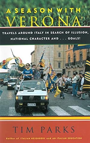 Seller image for A Season with Verona: A Soccer Fan Follows His Team Around Italy in Search of Dreams, National Character and . . . Goals! for sale by Pieuler Store