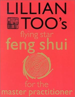 Bild des Verkufers fr Lillian Too's Flying Star Feng Shui for the Master Practitioner: The Ultimate Guide to Advanced Practice Feng Shui: Stage II (Lillian Too's Feng Shui in Small Doses) zum Verkauf von Pieuler Store