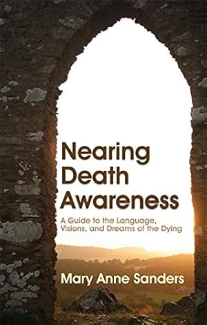 Seller image for Nearing Death Awareness: A Guide to the Language, Visions, and Dreams of the Dying for sale by Pieuler Store