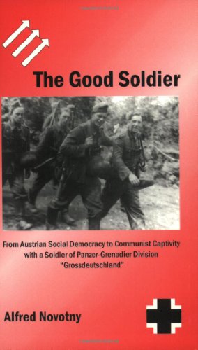 Image du vendeur pour The Good Soldier: From Austrian Social Democracy to Communist Captivity with a Soldier of Panzer-Grenadier Division "Grossdeutschland" mis en vente par Pieuler Store