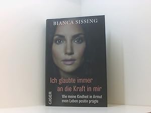 Imagen del vendedor de Ich glaubte immer an die Kraft in mir: Wie meine Kindheit in Armut mein Leben positiv prgte a la venta por Book Broker