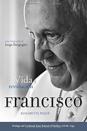 Immagine del venditore per El Papa Francisco: vida y revoluci?n: Una biograf?a de Jorge Bergoglio (Spanish Edition) venduto da Pieuler Store