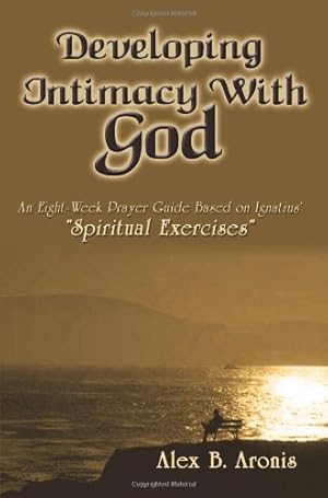 Seller image for Developing Intimacy With God: An Eight-Week Prayer Guide Based on Ignatius' "Spiritual Exercises" for sale by Pieuler Store