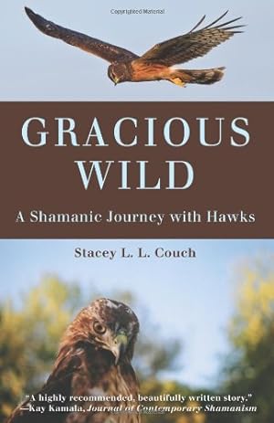 Immagine del venditore per Gracious Wild: A Shamanic Journey with Hawks venduto da Pieuler Store
