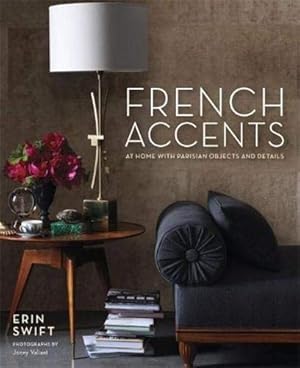 Imagen del vendedor de French Accents: At Home with Parisian Objects and Details (POTTER STYLE) a la venta por Pieuler Store