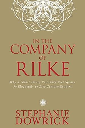 Seller image for In the Company of Rilke: Why a 20th-Century Visionary Poet Speaks So Eloquently to 21st-Century Readers for sale by Pieuler Store