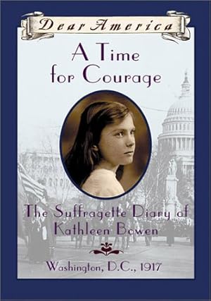 Image du vendeur pour A Time For Courage: The Suffragette Diary of Kathleen Bowen, Washington, D.C. 1917 (Dear America Series) mis en vente par Pieuler Store