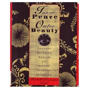 Imagen del vendedor de Inner Peace Outer Beauty: Natural Japanese Health and Beauty Secrets Revealed a la venta por Pieuler Store