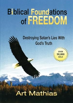 Seller image for Biblical Foundations for Freedom: Destroying Satan's Lies with God's Truth for sale by Pieuler Store