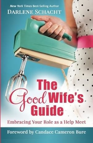 Seller image for The Good Wife's Guide : Embracing Your Role As a Help Meet for sale by Pieuler Store
