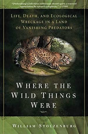 Immagine del venditore per Where the Wild Things Were: Life, Death, and Ecological Wreckage in a Land of Vanishing Predators venduto da Pieuler Store