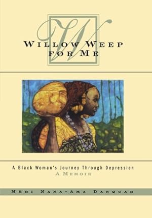 Bild des Verkufers fr Willow Weep for Me: A Black Woman's Journey Through Depression zum Verkauf von Pieuler Store