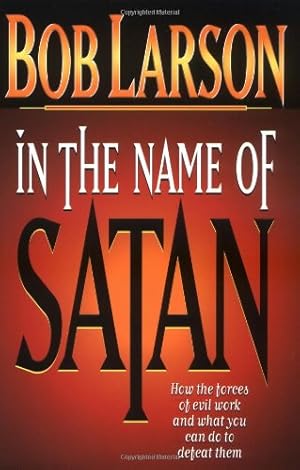 Imagen del vendedor de In The Name Of Satan: How The Forces Of Evil Work And What You Can Do To Defeat Them a la venta por Pieuler Store