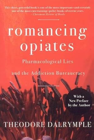 Seller image for Romancing Opiates: Pharmacological Lies and the Addiction Bureaucracy for sale by Pieuler Store