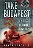 Immagine del venditore per Take Budapest!: The Struggle for Hungary, Autumn 1944 venduto da Pieuler Store