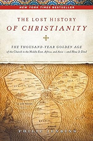 Seller image for The Lost History of Christianity: The Thousand-Year Golden Age of the Church in the Middle East, Africa, and Asia--and How It Died for sale by Pieuler Store