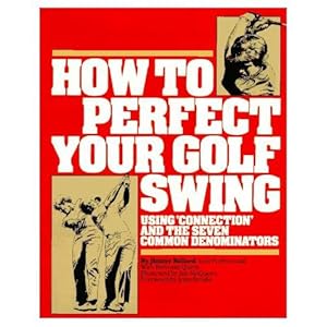 Seller image for How to Perfect Your Golf Swing: Using Connection and the Seven Common Denominators (A Golf Digest Book) for sale by Pieuler Store