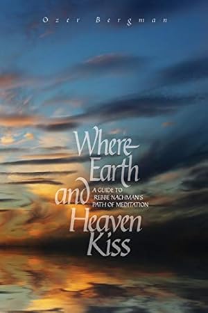 Imagen del vendedor de Where Earth and Heaven Kiss: A Guide to Rebbe Nachman?s Path of Meditation a la venta por Pieuler Store