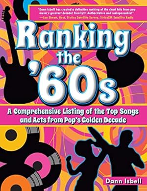 Bild des Verkufers fr Ranking the '60s: A Comprehensive Listing of the Top Songs and Acts from Pop's Golden Decade zum Verkauf von Pieuler Store