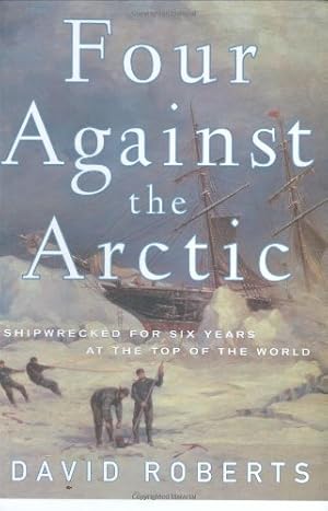 Imagen del vendedor de Four Against the Arctic: Shipwrecked for Six Years at the Top of the World a la venta por Pieuler Store