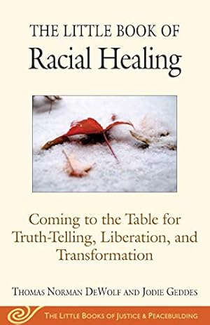 Immagine del venditore per The Little Book of Racial Healing: Coming to the Table for Truth-Telling, Liberation, and Transformation (Justice and Peacebuilding) venduto da Pieuler Store