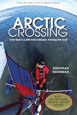 Seller image for Arctic Crossing: One Man's 2,000-Mile Odyssey Among the Inuit for sale by Pieuler Store