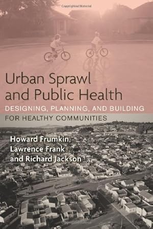 Image du vendeur pour Urban Sprawl and Public Health: Designing, Planning, and Building for Healthy Communities mis en vente par Pieuler Store