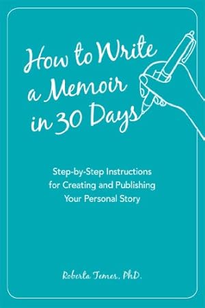 Imagen del vendedor de How to Write a Memoir in 30 Days: Step-by-Step Instructions for Creating and Publishing Your Personal Story a la venta por Pieuler Store