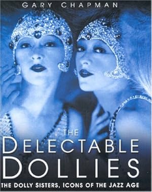 Seller image for The Delectable Dollies: The Dolly Sisters, Icons of the Jazz Age for sale by Pieuler Store