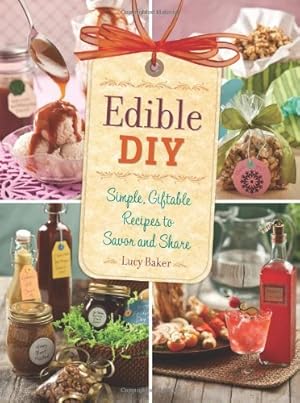 Seller image for Edible DIY: Simple, Giftable Recipes to Savor and Share for sale by Pieuler Store