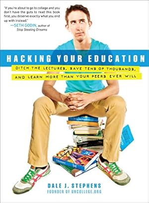 Imagen del vendedor de Hacking Your Education: Ditch the Lectures, Save Tens of Thousands, and Learn More Than Your Peers Ever Will a la venta por Pieuler Store
