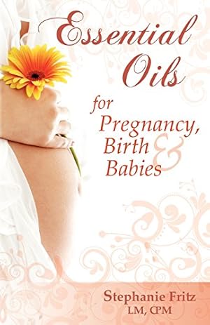 Imagen del vendedor de Essential Oils for Pregnancy, Birth & Babies a la venta por Pieuler Store