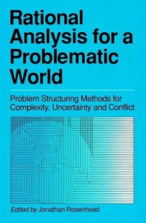 Image du vendeur pour Rational Analysis for a Problematic World: Problem Structuring Methods for Complexity, Uncertainty and Conflict mis en vente par Pieuler Store