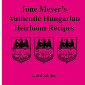 Bild des Verkufers fr June Meyer's Authentic Hungarian Heirloom Recipes Third Edition zum Verkauf von Pieuler Store