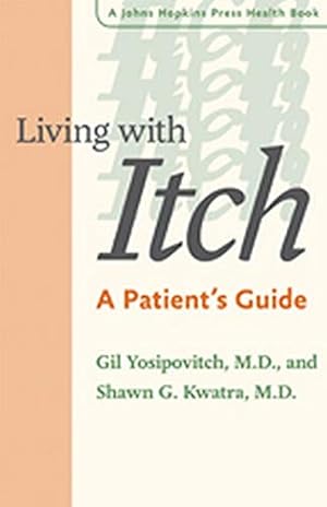 Imagen del vendedor de Living with Itch: A Patient's Guide (A Johns Hopkins Press Health Book) a la venta por Pieuler Store