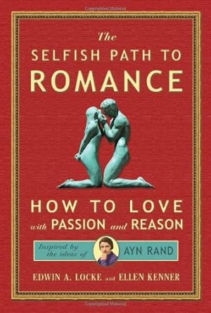 Immagine del venditore per The Selfish Path to Romance: How to Love With Passion and Reason venduto da Pieuler Store
