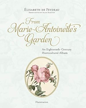 Seller image for From Marie-Antoinette's Garden: An Eighteenth-Century Horticultural Album for sale by Pieuler Store