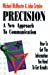 Seller image for Precision: A New Approach to Communication : How to Get the Information You Need to Get Results for sale by Pieuler Store