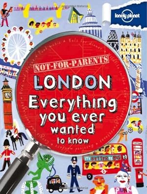 Image du vendeur pour Not For Parents London: Everything You Ever Wanted to Know mis en vente par Pieuler Store