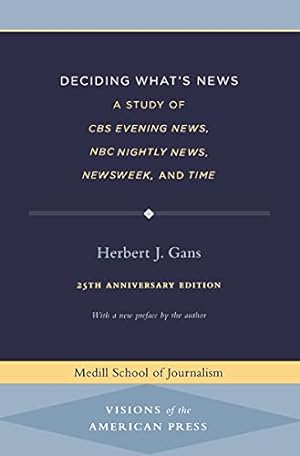 Seller image for Deciding What's News: A Study of CBS Evening News, NBC Nightly News, Newsweek, and Time (Medill Visions Of The American Press) for sale by Pieuler Store