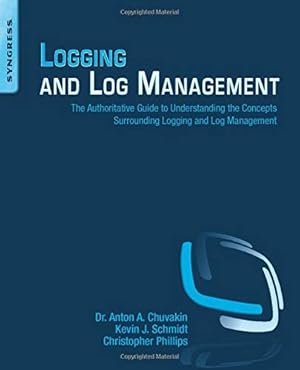 Seller image for Logging and Log Management: The Authoritative Guide to Understanding the Concepts Surrounding Logging and Log Management for sale by Pieuler Store